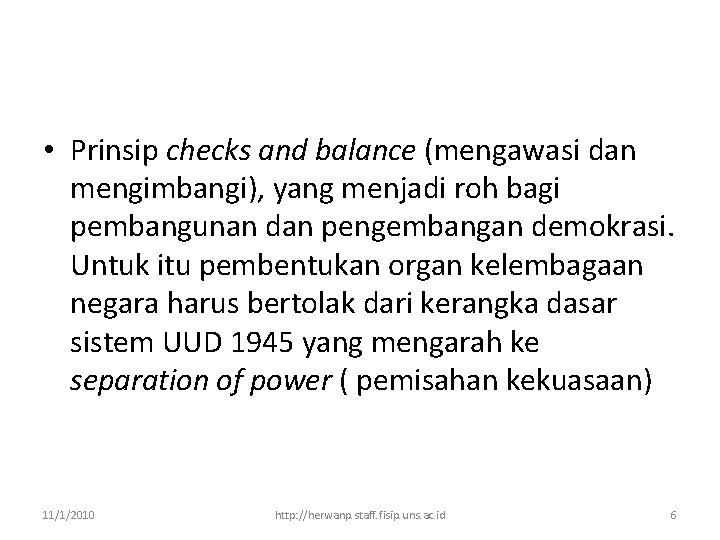  • Prinsip checks and balance (mengawasi dan mengimbangi), yang menjadi roh bagi pembangunan