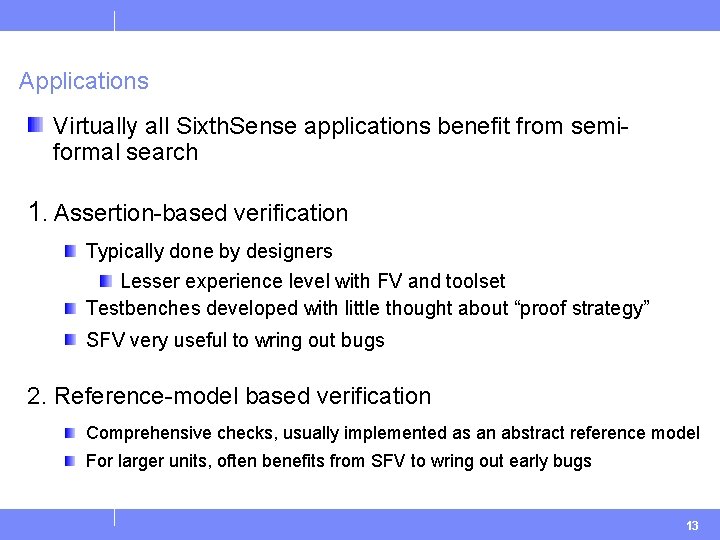 Applications Virtually all Sixth. Sense applications benefit from semiformal search 1. Assertion-based verification Typically