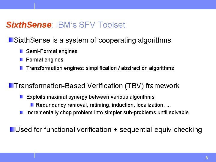 Sixth. Sense: IBM’s SFV Toolset Sixth. Sense is a system of cooperating algorithms Semi-Formal