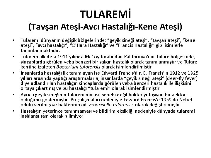 TULAREMİ (Tavşan Ateşi-Avcı Hastalığı-Kene Ateşi) • • • Tularemi dünyanın değişik bölgelerinde; “geyik sineği