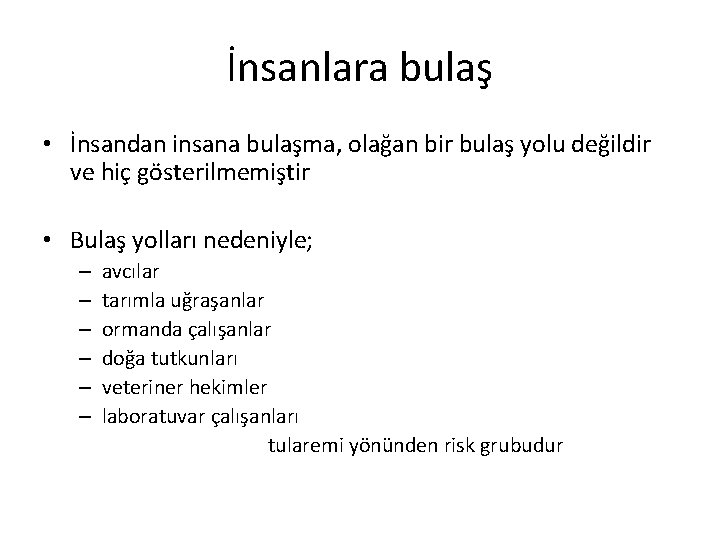 İnsanlara bulaş • İnsandan insana bulaşma, olağan bir bulaş yolu değildir ve hiç gösterilmemiştir