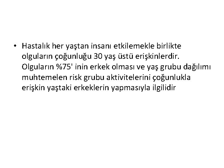  • Hastalık her yaştan insanı etkilemekle birlikte olguların çoğunluğu 30 yaş üstü erişkinlerdir.