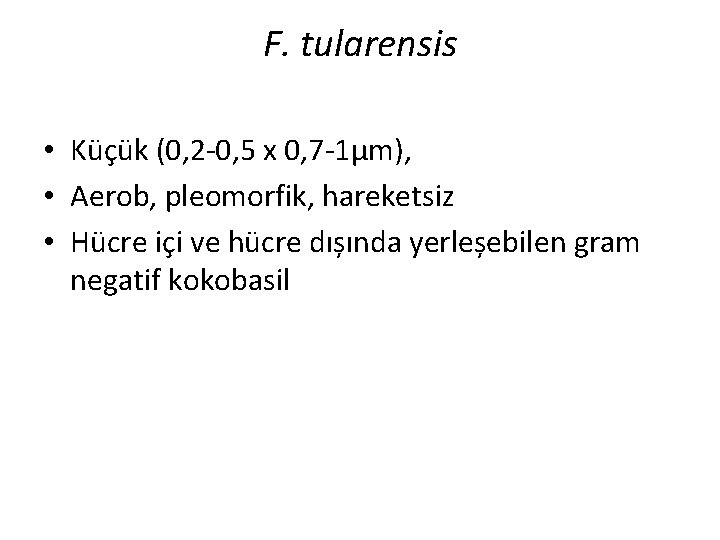 F. tularensis • Küçük (0, 2 -0, 5 x 0, 7 -1μm), • Aerob,