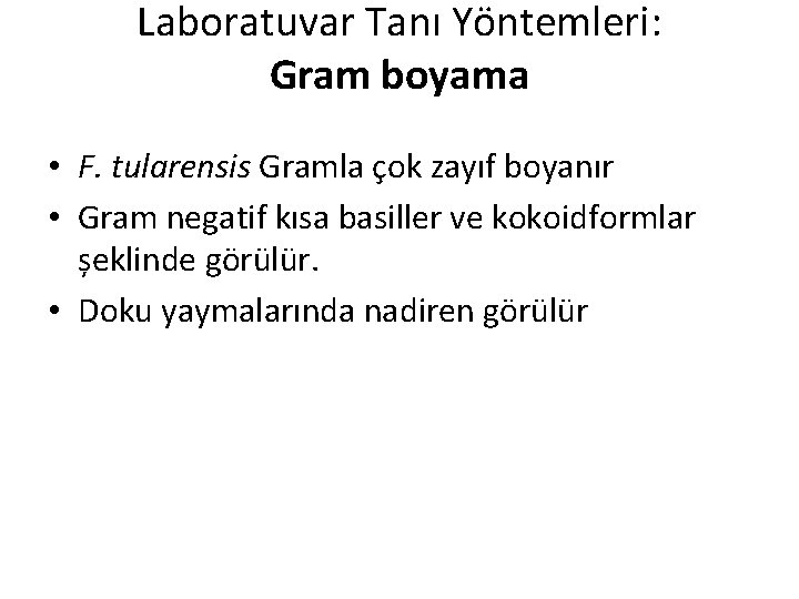 Laboratuvar Tanı Yöntemleri: Gram boyama • F. tularensis Gramla çok zayıf boyanır • Gram