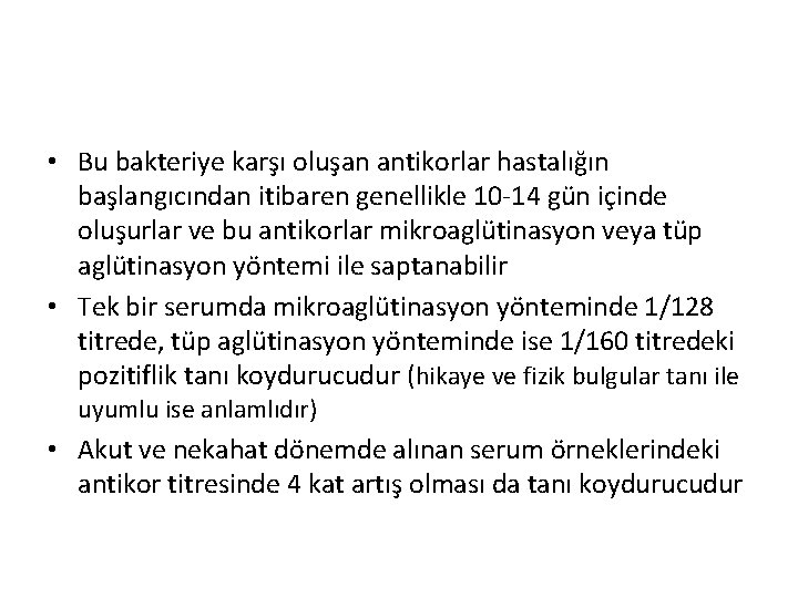  • Bu bakteriye karşı oluşan antikorlar hastalığın başlangıcından itibaren genellikle 10 -14 gün