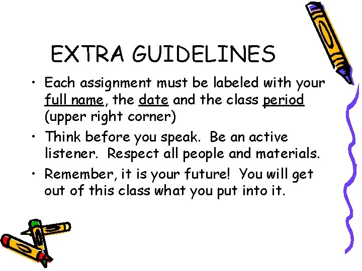 EXTRA GUIDELINES • Each assignment must be labeled with your full name, the date