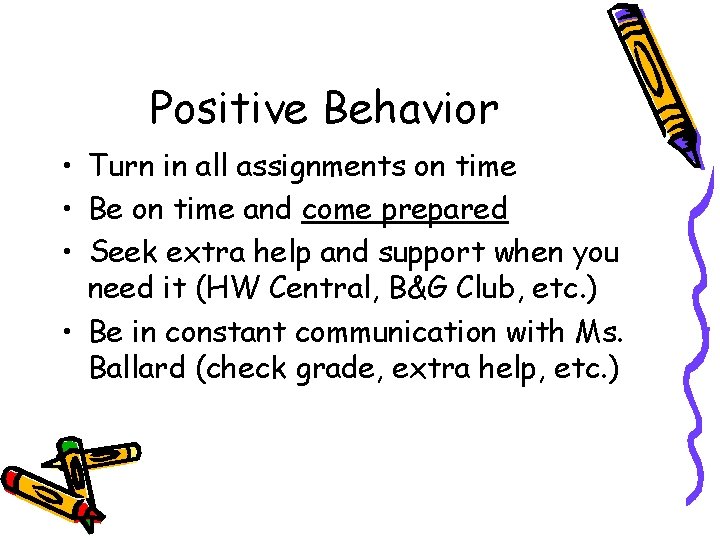 Positive Behavior • Turn in all assignments on time • Be on time and