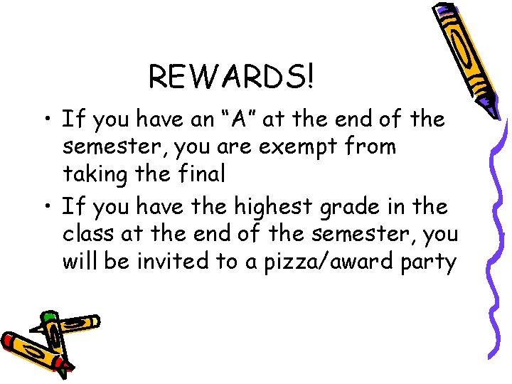 REWARDS! • If you have an “A” at the end of the semester, you