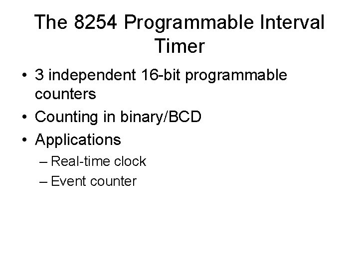 The 8254 Programmable Interval Timer • 3 independent 16 -bit programmable counters • Counting