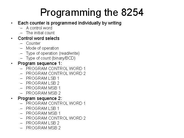 Programming the 8254 • Each counter is programmed individually by writing – A control
