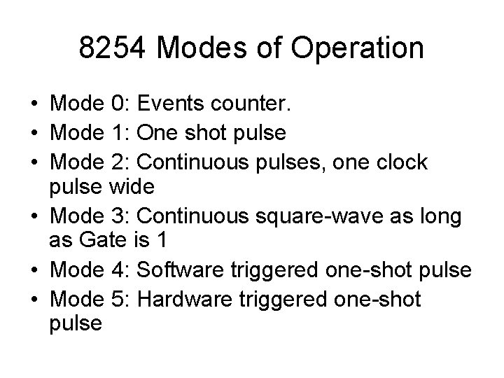 8254 Modes of Operation • Mode 0: Events counter. • Mode 1: One shot