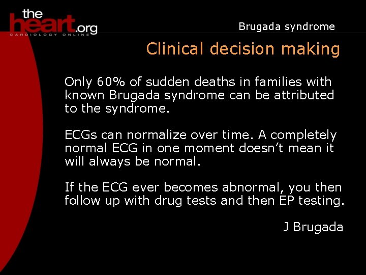Brugada syndrome Clinical decision making Only 60% of sudden deaths in families with known