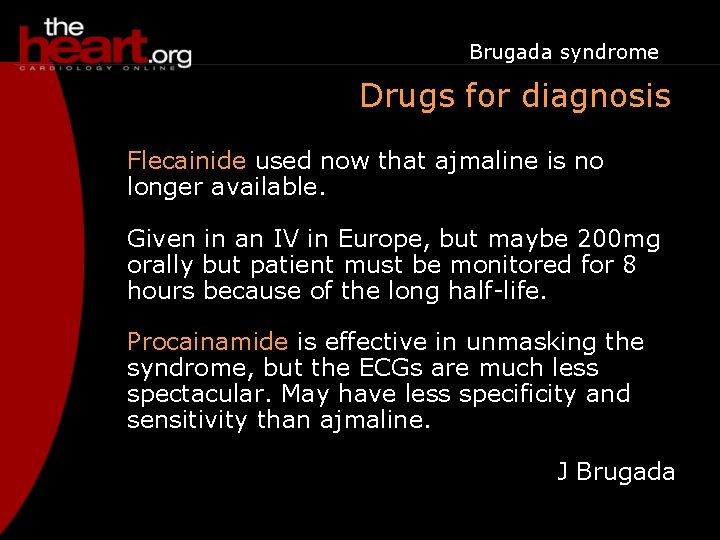 Brugada syndrome Drugs for diagnosis Flecainide used now that ajmaline is no longer available.