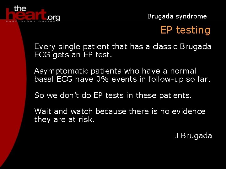 Brugada syndrome EP testing Every single patient that has a classic Brugada ECG gets