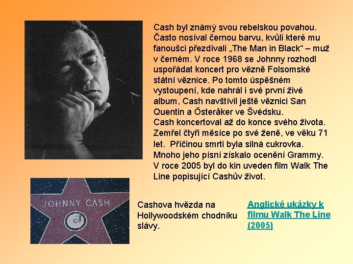 Cash byl známý svou rebelskou povahou. Často nosíval černou barvu, kvůli které mu fanoušci