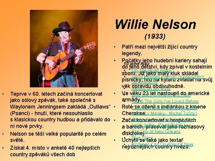 Willie Nelson (1933) • • • Teprve v 60. letech začíná koncertovat jako sólový