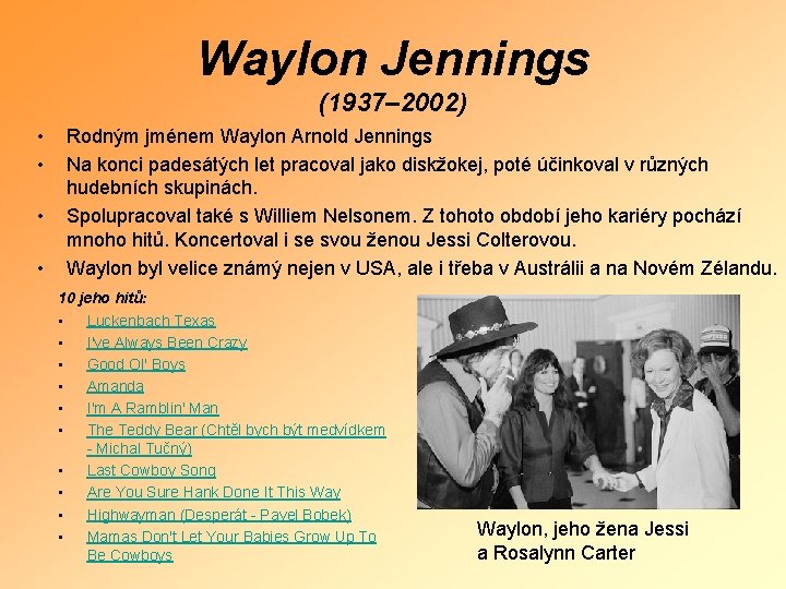 Waylon Jennings (1937– 2002) • • Rodným jménem Waylon Arnold Jennings Na konci padesátých