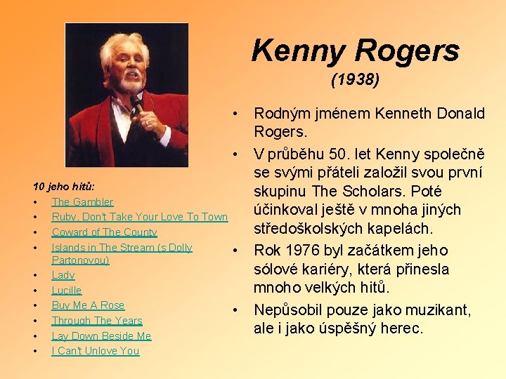 Kenny Rogers (1938) • Rodným jménem Kenneth Donald Rogers. • V průběhu 50. let