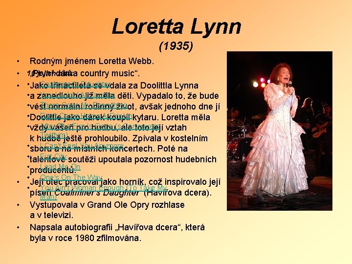 Loretta Lynn (1935) • Rodným jménem Loretta Webb. jejich hitů: • 10 „První dáma