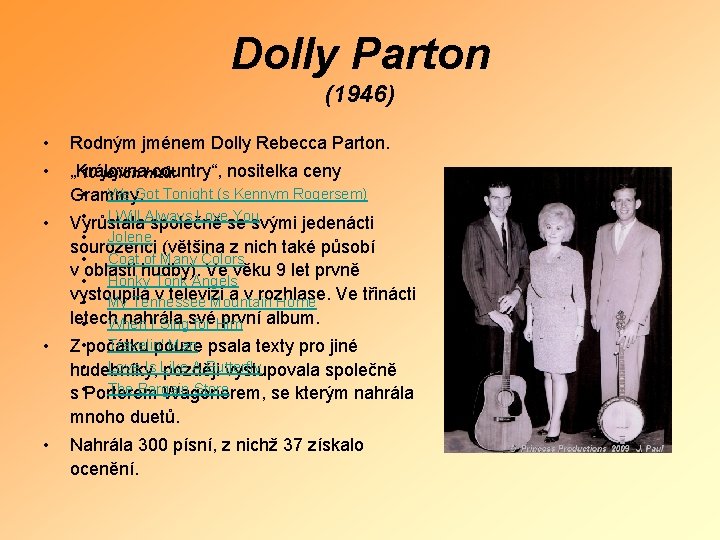 Dolly Parton (1946) • Rodným jménem Dolly Rebecca Parton. • „Královna country“, nositelka ceny