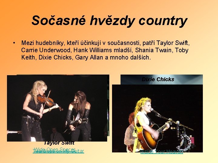 Sočasné hvězdy country • Mezi hudebníky, kteří účinkují v současnosti, patří Taylor Swift, Carrie