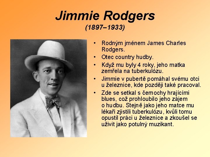 Jimmie Rodgers (1897‒ 1933) • Rodným jménem James Charles Rodgers. • Otec country hudby.