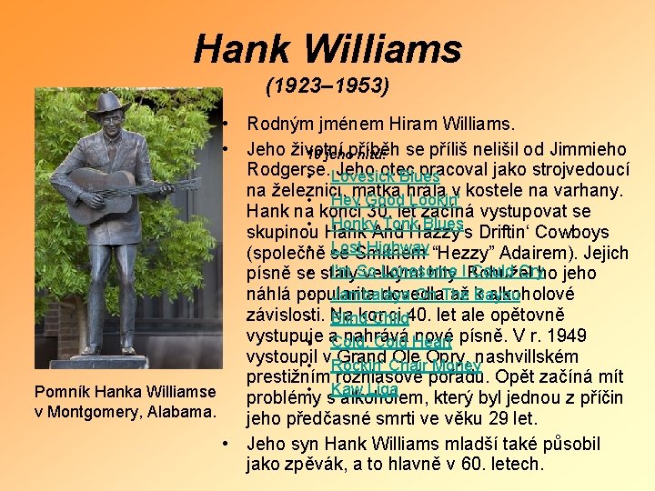 Hank Williams (1923– 1953) • Rodným jménem Hiram Williams. • Jeho životní příběh se