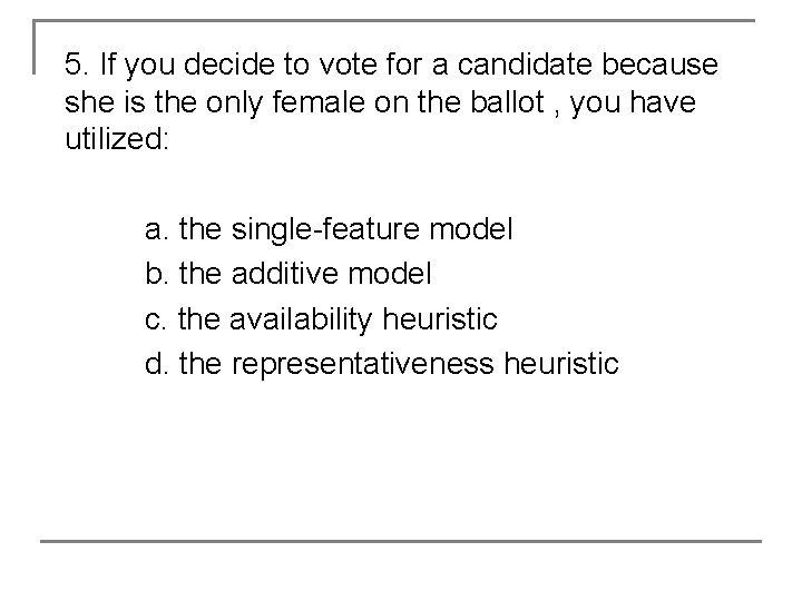 5. If you decide to vote for a candidate because she is the only