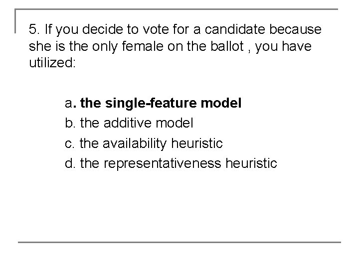 5. If you decide to vote for a candidate because she is the only