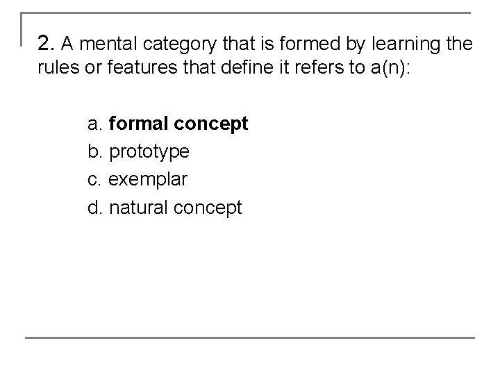 2. A mental category that is formed by learning the rules or features that