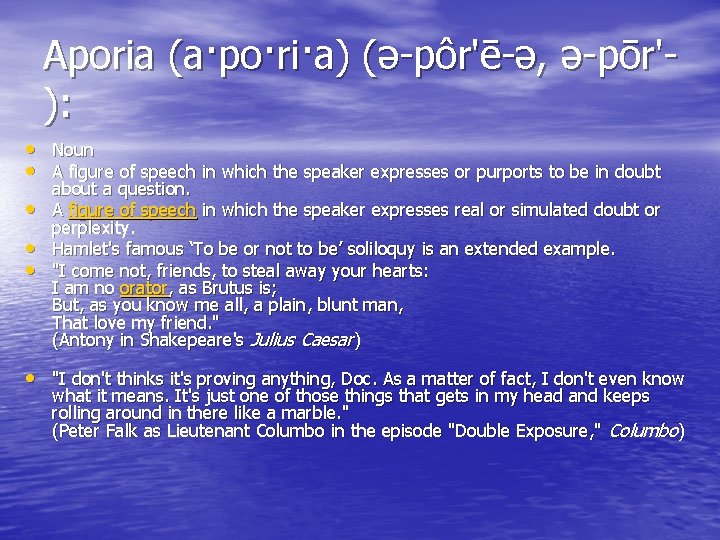 Aporia (a·po·ri·a) (ə-pôr'ē-ə, ə-pōr'): • Noun • A figure of speech in which the