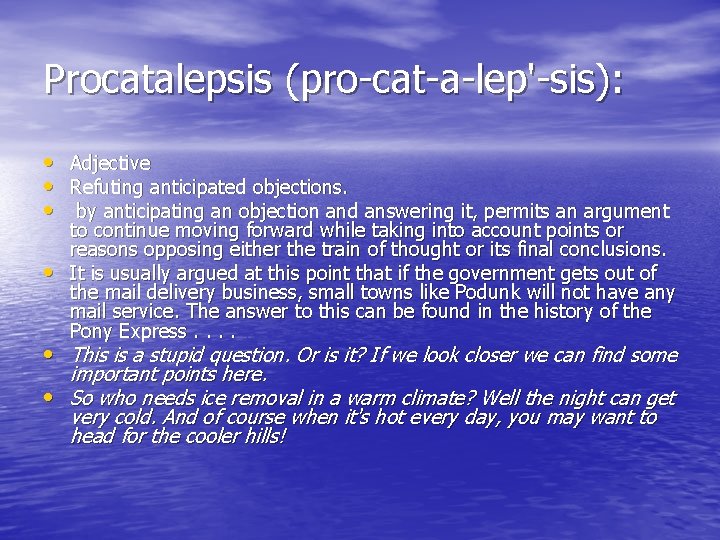 Procatalepsis (pro-cat-a-lep'-sis): • Adjective • Refuting anticipated objections. • by anticipating an objection and