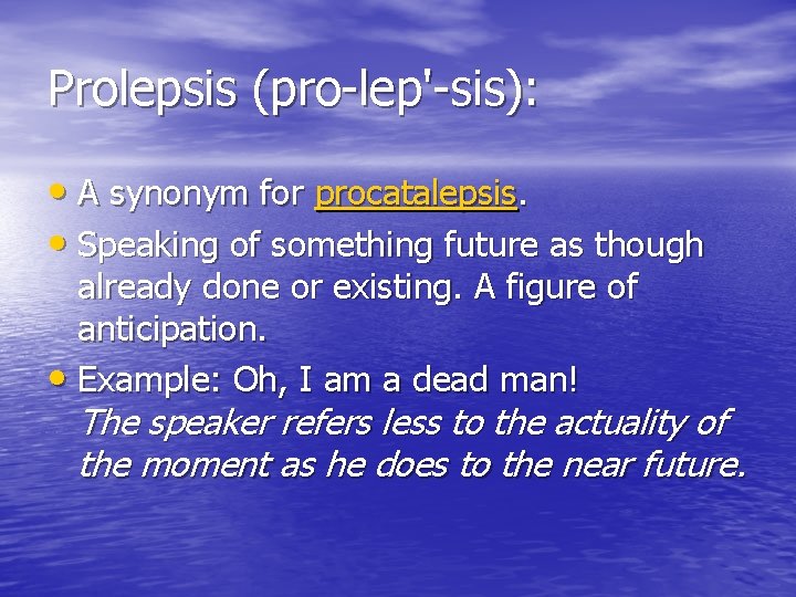 Prolepsis (pro-lep'-sis): • A synonym for procatalepsis. • Speaking of something future as though