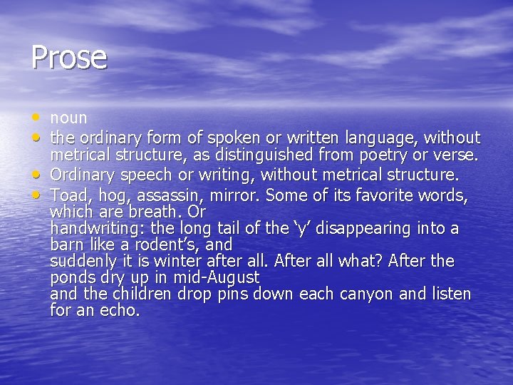 Prose • noun • the ordinary form of spoken or written language, without •