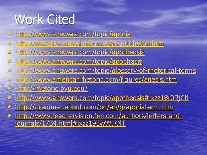 Work Cited • • • http: //www. answers. com/topic/aporia http: //rhetoric. byu. edu/Figures/A/antitheton. htm