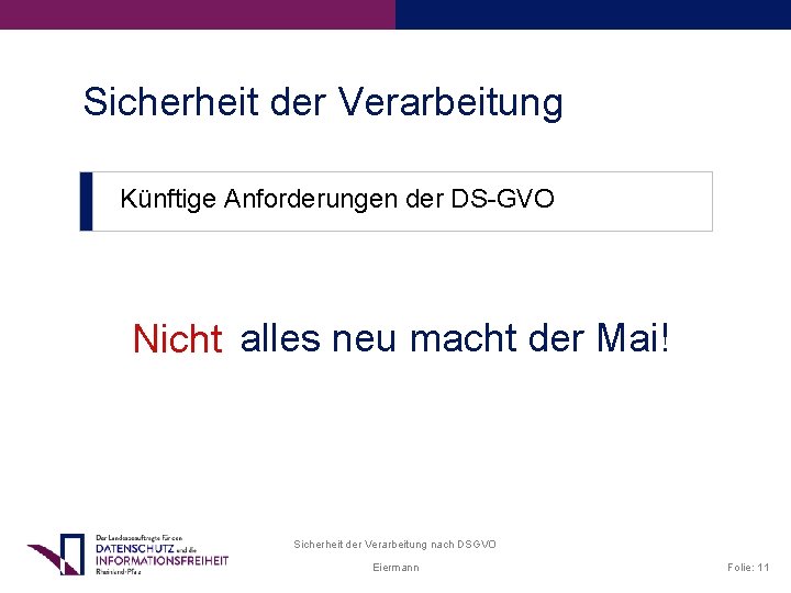 Sicherheit der Verarbeitung Künftige Anforderungen der DS-GVO Nicht alles neu macht der Mai! Sicherheit