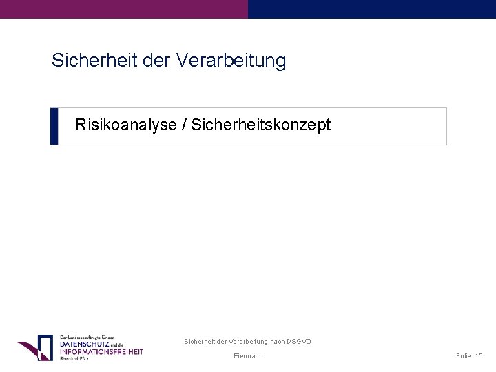 Sicherheit der Verarbeitung Risikoanalyse / Sicherheitskonzept Sicherheit der Verarbeitung nach DSGVO Eiermann Folie: 15