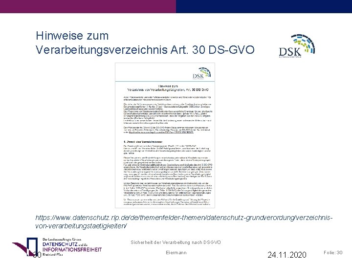 Hinweise zum Verarbeitungsverzeichnis Art. 30 DS-GVO https: //www. datenschutz. rlp. de/de/themenfelder-themen/datenschutz-grundverordung/verzeichnisvon-verarbeitungstaetigkeiten/ Sicherheit der Verarbeitung