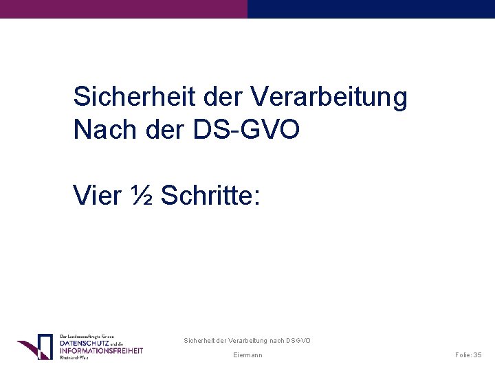 Sicherheit der Verarbeitung Nach der DS-GVO Vier ½ Schritte: Sicherheit der Verarbeitung nach DSGVO