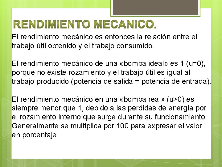 El rendimiento mecánico es entonces la relación entre el trabajo útil obtenido y el