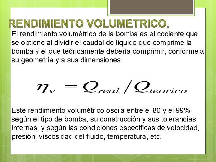 El rendimiento volumétrico de la bomba es el cociente que se obtiene al dividir