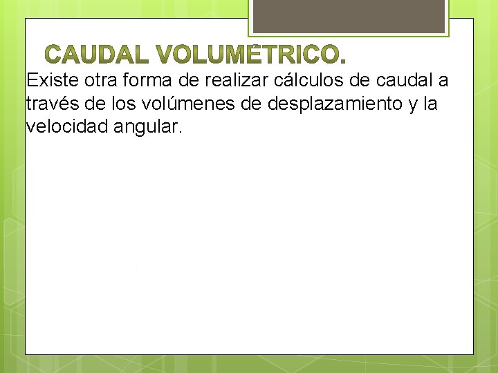 Existe otra forma de realizar cálculos de caudal a través de los volúmenes de