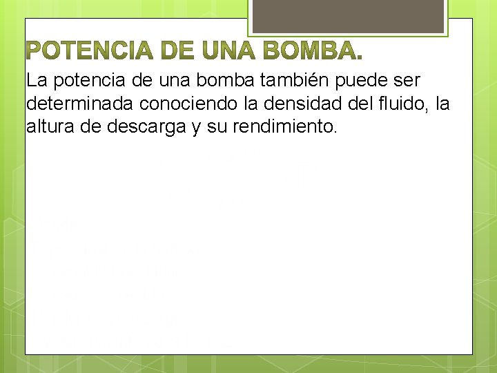 La potencia de una bomba también puede ser determinada conociendo la densidad del fluido,