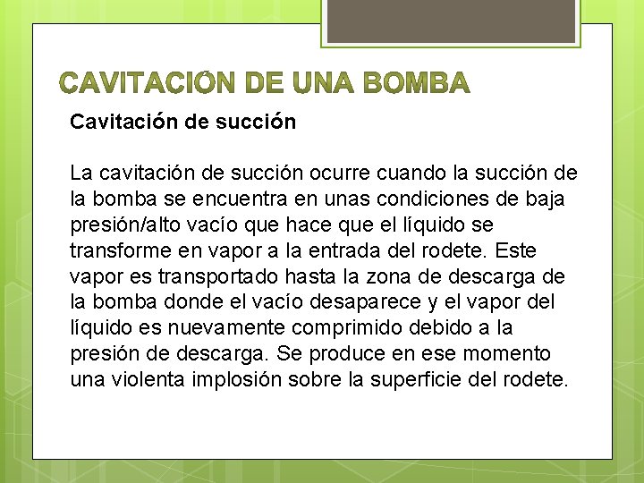 Cavitación de succión La cavitación de succión ocurre cuando la succión de la bomba