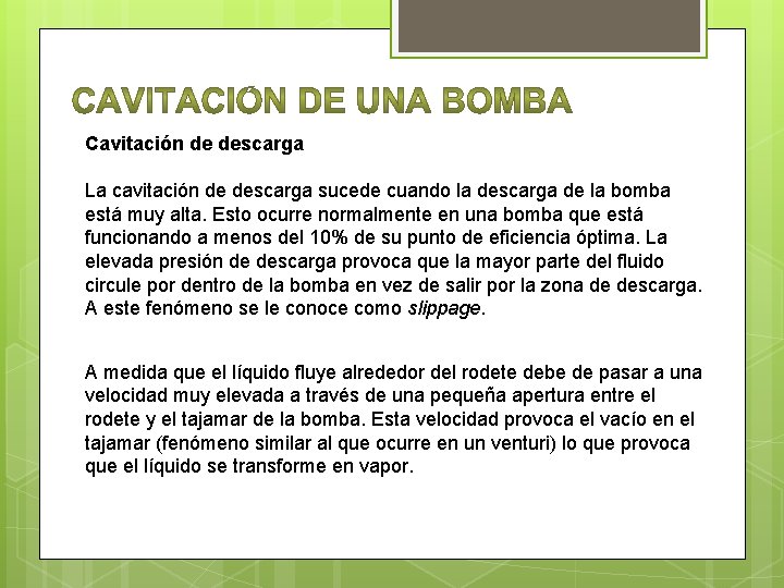 Cavitación de descarga La cavitación de descarga sucede cuando la descarga de la bomba