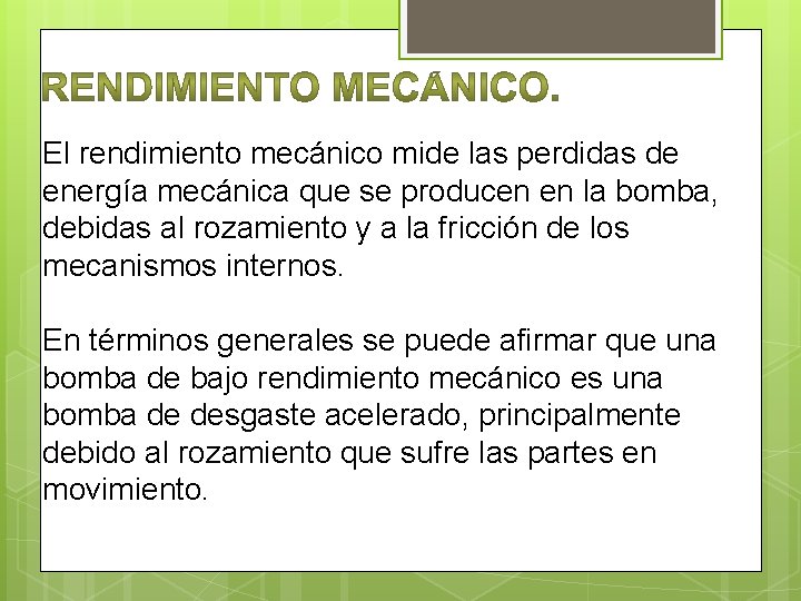 El rendimiento mecánico mide las perdidas de energía mecánica que se producen en la