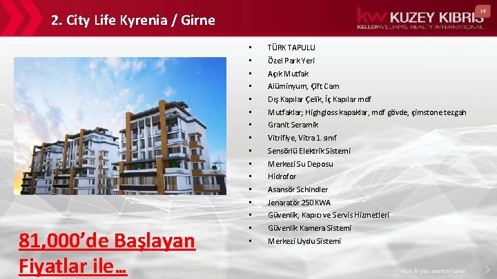14 2. City Life Kyrenia / Girne 81, 000’de Başlayan Fiyatlar ile… • •