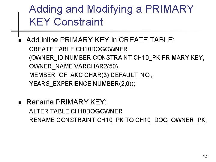 Adding and Modifying a PRIMARY KEY Constraint n Add inline PRIMARY KEY in CREATE
