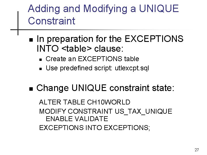 Adding and Modifying a UNIQUE Constraint n In preparation for the EXCEPTIONS INTO <table>