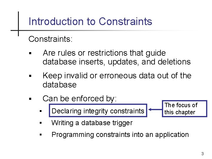 Introduction to Constraints: § Are rules or restrictions that guide database inserts, updates, and